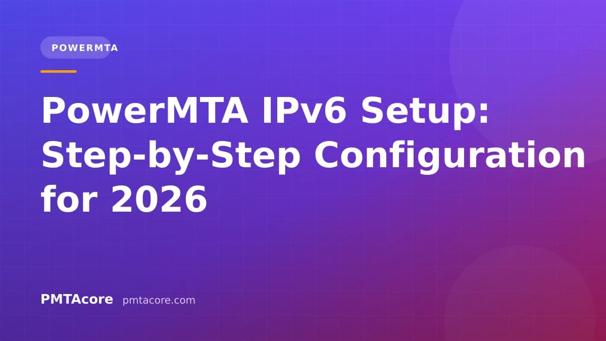 PowerMTA IPv6 Setup: Step-by-Step Configuration for 2026